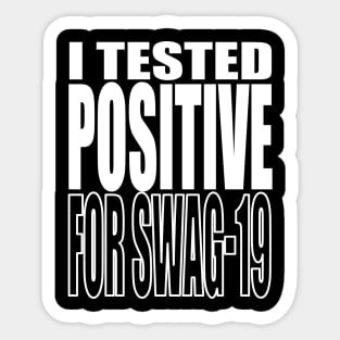 I Tested Positive For Swag-19 Sticker